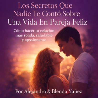 Los Secretos Que Nadie Te Contó Sobre Una Vida En Pareja Feliz Cómo hacer tu relación más sólida, saludable y apasiona